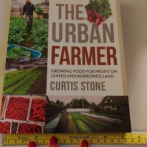 The Urban Farmer Book Of Gardening In Small Spaces By Cutis Stone